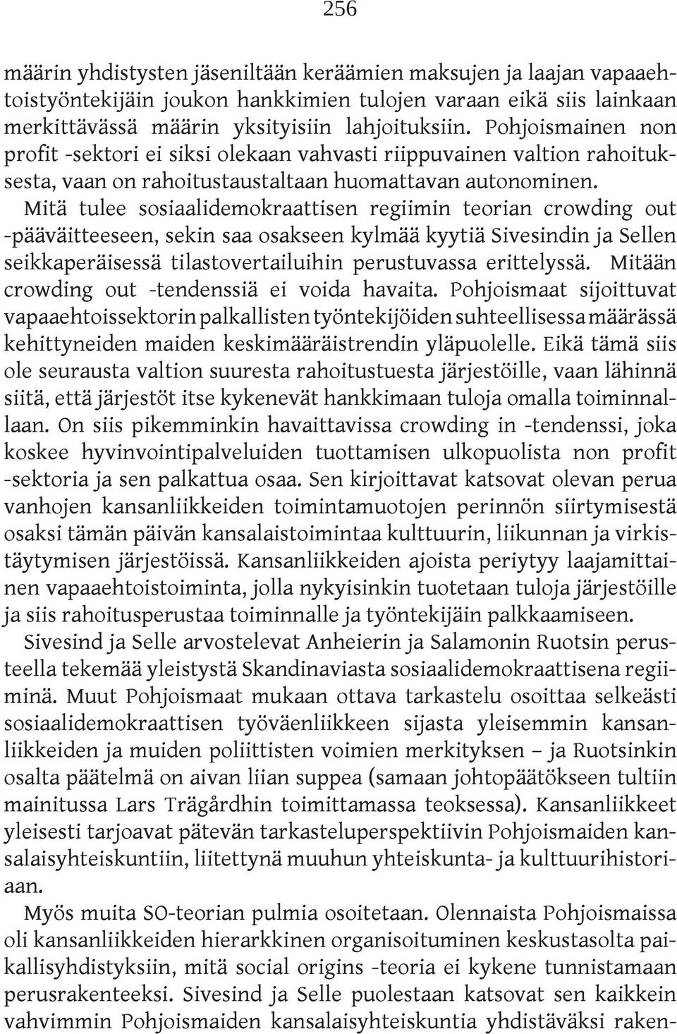 Mitä tulee sosiaalidemokraattisen regiimin teorian crowding out -pääväitteeseen, sekin saa osakseen kylmää kyytiä Sivesindin ja Sellen seikkaperäisessä tilastovertailuihin perustuvassa erittelyssä.