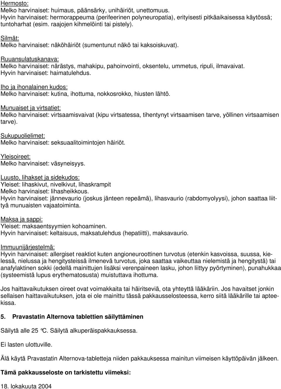Ruuansulatuskanava: Melko harvinaiset: närästys, mahakipu, pahoinvointi, oksentelu, ummetus, ripuli, ilmavaivat. Hyvin harvinaiset: haimatulehdus.