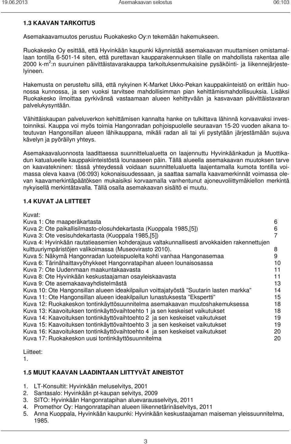 k-m 2 :n suuruinen päivittäistavarakauppa tarkoituksenmukaisine pysäköinti- ja liikennejärjestelyineen.