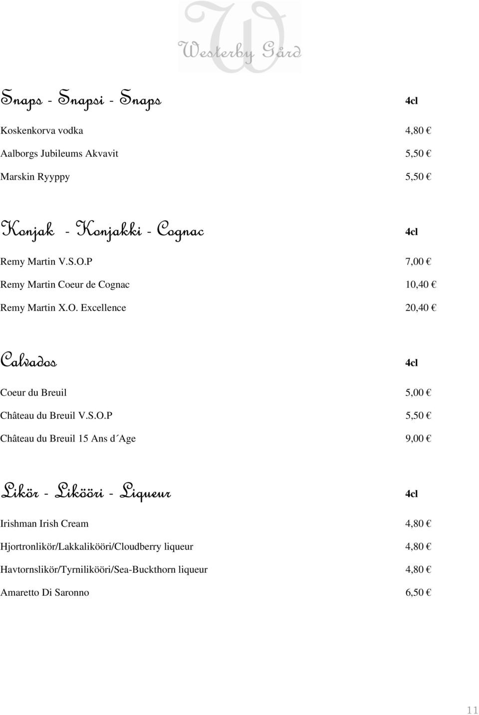 S.O.P 5,50 Château du Breuil 15 Ans d Age 9,00 Likör - Likööri - Liqueur 4cl Irishman Irish Cream 4,80