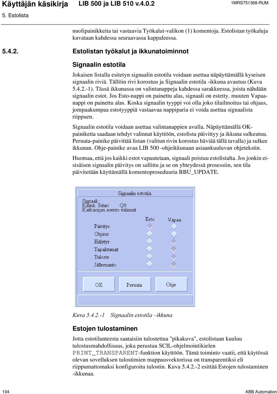 Tällöin rivi korostuu ja Signaalin estotila -ikkuna avautuu (Kuva 5.4.2.-1). Tässä ikkunassa on valintanappeja kahdessa sarakkeessa, joista nähdään signaalin estot.