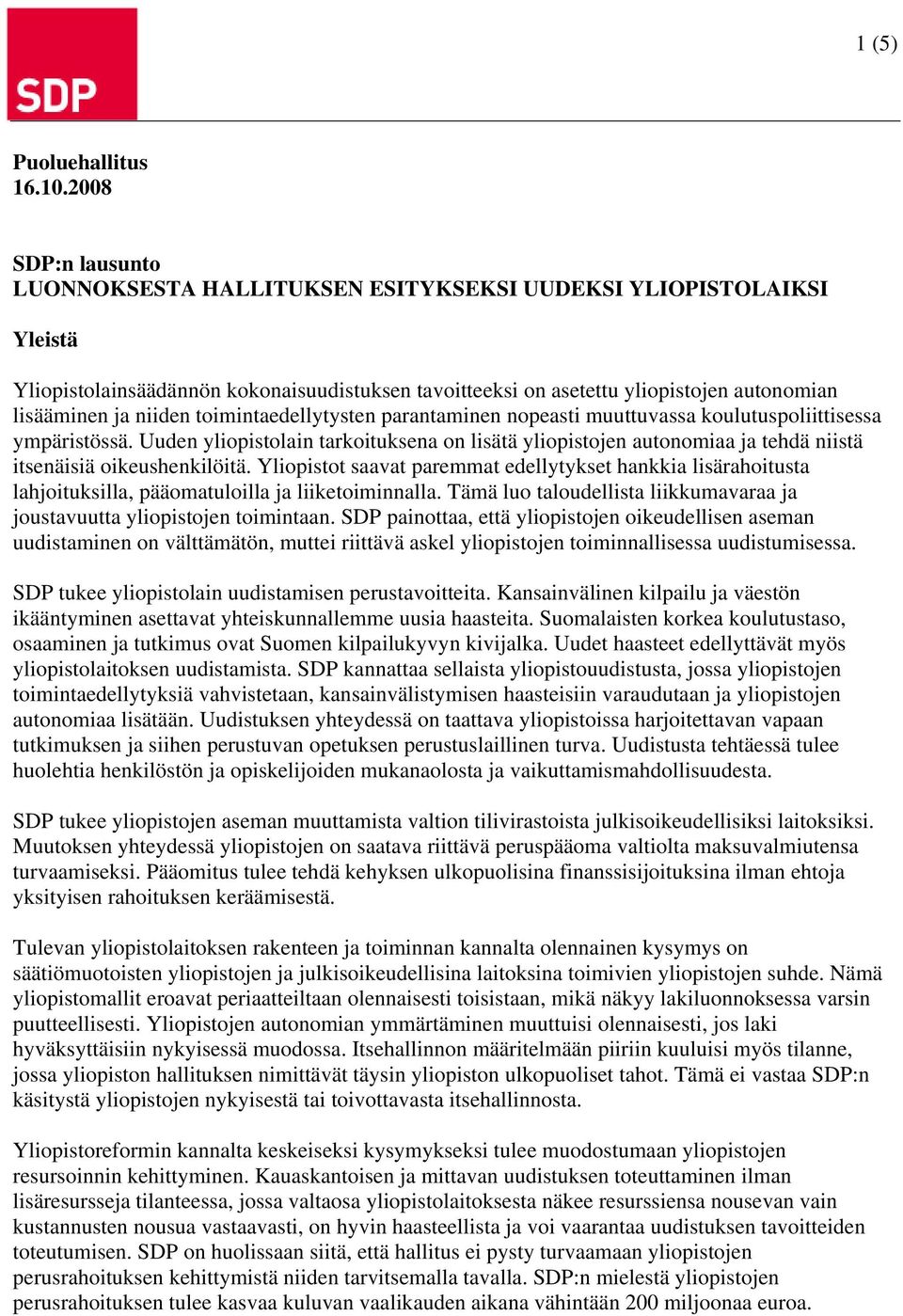 niiden toimintaedellytysten parantaminen nopeasti muuttuvassa koulutuspoliittisessa ympäristössä.