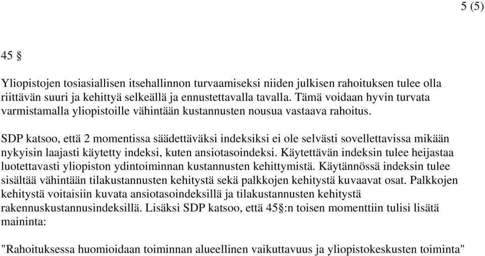 SDP katsoo, että 2 momentissa säädettäväksi indeksiksi ei ole selvästi sovellettavissa mikään nykyisin laajasti käytetty indeksi, kuten ansiotasoindeksi.