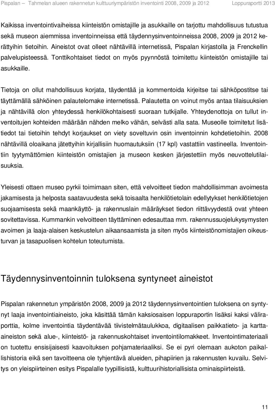 Tonttikohtaiset tiedot on myös pyynnöstä toimitettu kiinteistön omistajille tai asukkaille.