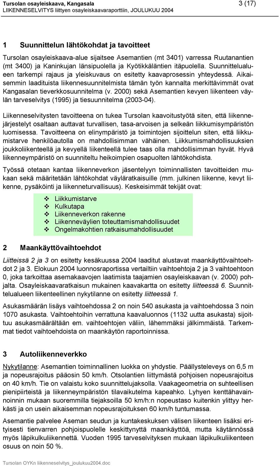 Aikaisemmin laadituista liikennesuunnitelmista tämän työn kannalta merkittävimmät ovat Kangasalan tieverkkosuunnitelma (v.