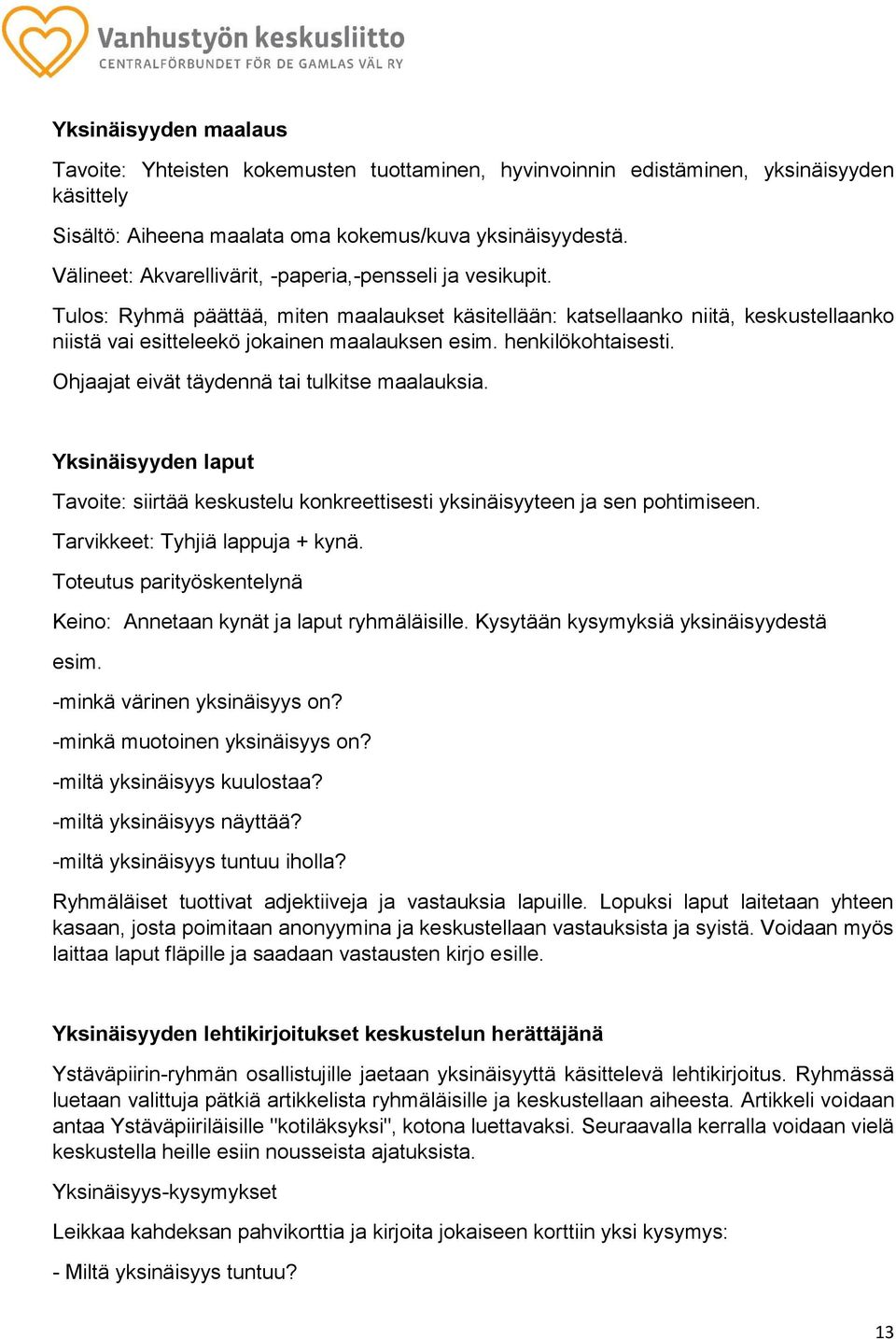 henkilökohtaisesti. Ohjaajat eivät täydennä tai tulkitse maalauksia. Yksinäisyyden laput Tavoite: siirtää keskustelu konkreettisesti yksinäisyyteen ja sen pohtimiseen.