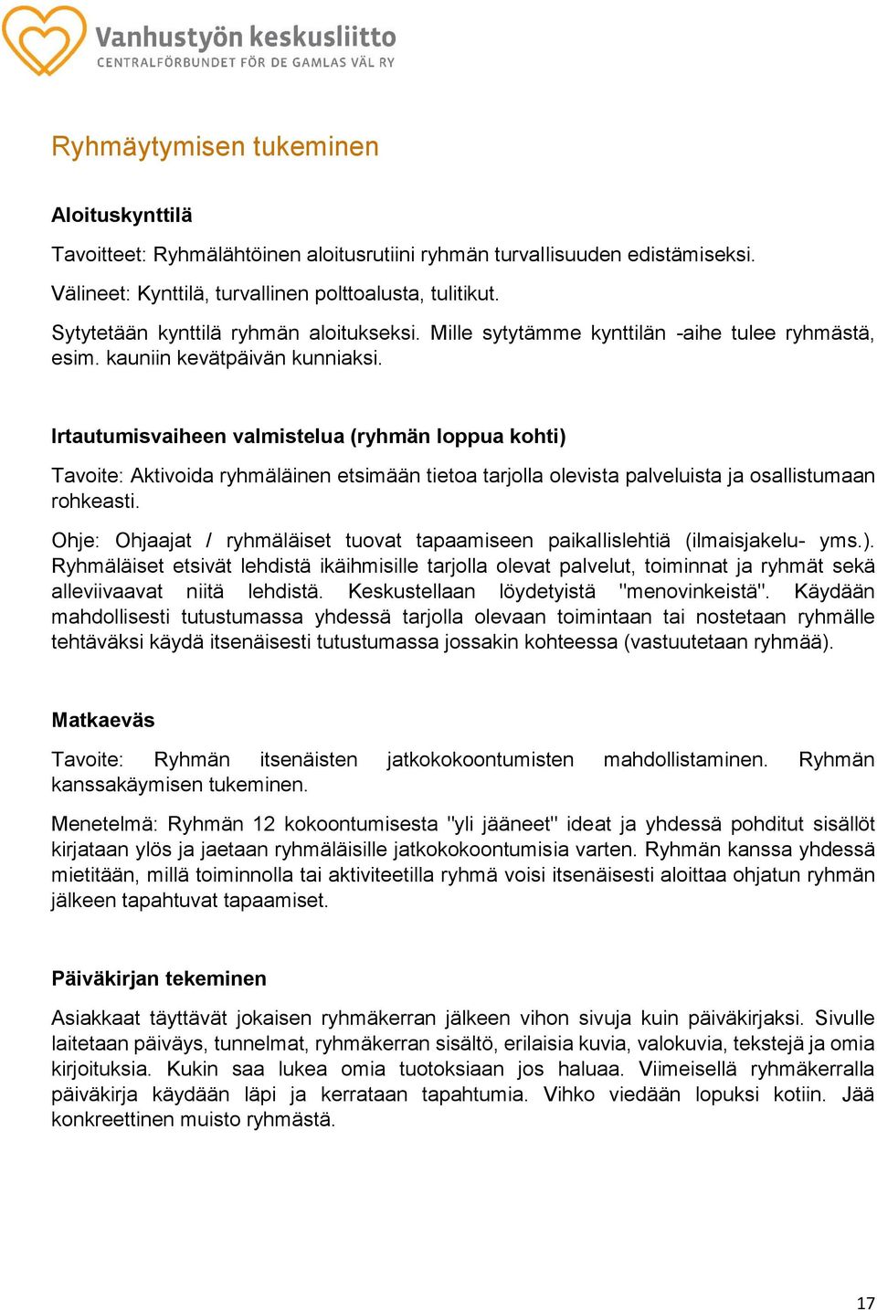 Irtautumisvaiheen valmistelua (ryhmän loppua kohti) Tavoite: Aktivoida ryhmäläinen etsimään tietoa tarjolla olevista palveluista ja osallistumaan rohkeasti.