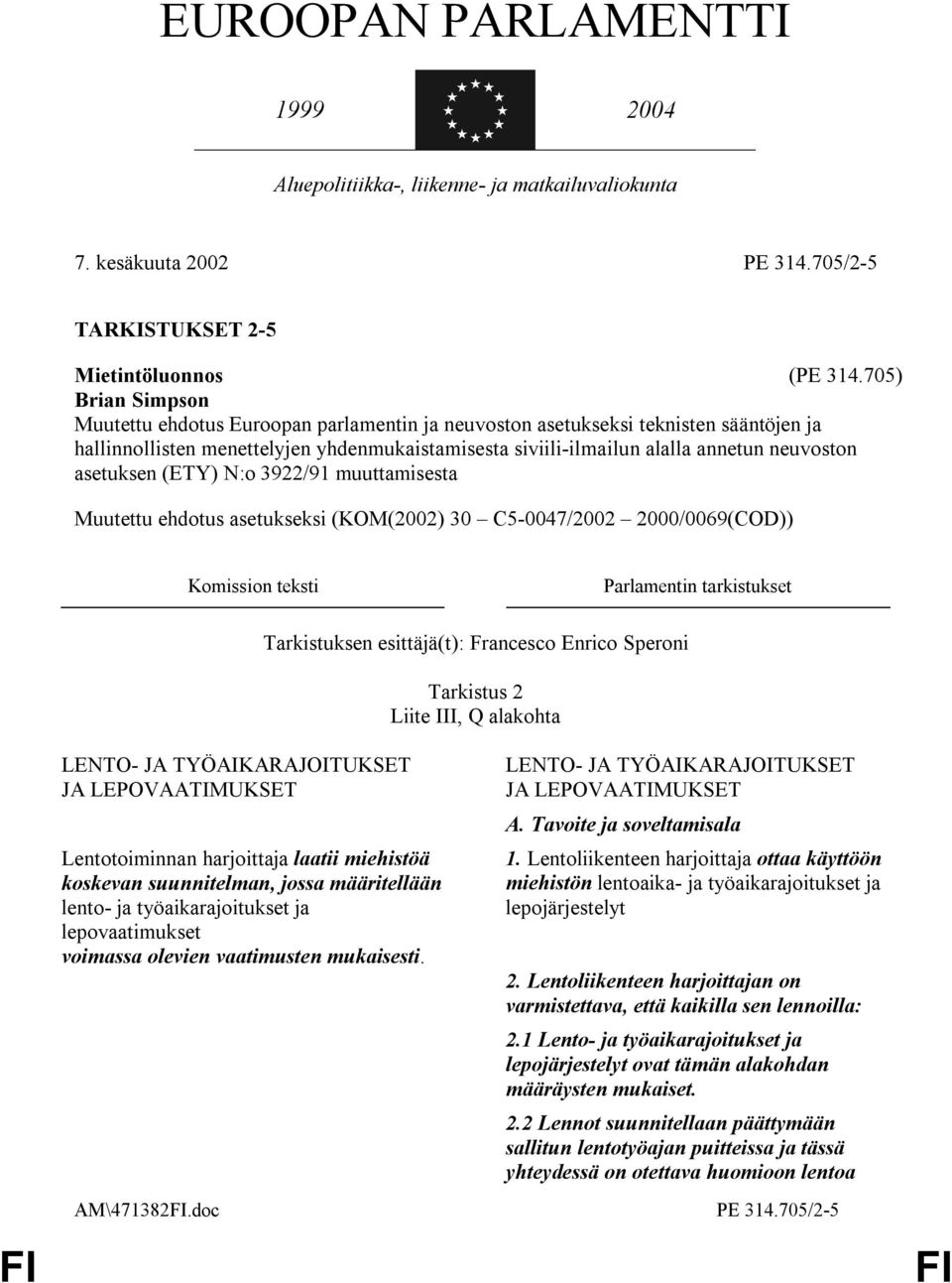 asetuksen (ETY) N:o 3922/91 muuttamisesta Muutettu ehdotus asetukseksi (KOM(2002) 30 C5-0047/2002 2000/0069(COD)) Komission teksti Parlamentin tarkistukset LENTO- JA TYÖAIKARAJOITUKSET JA