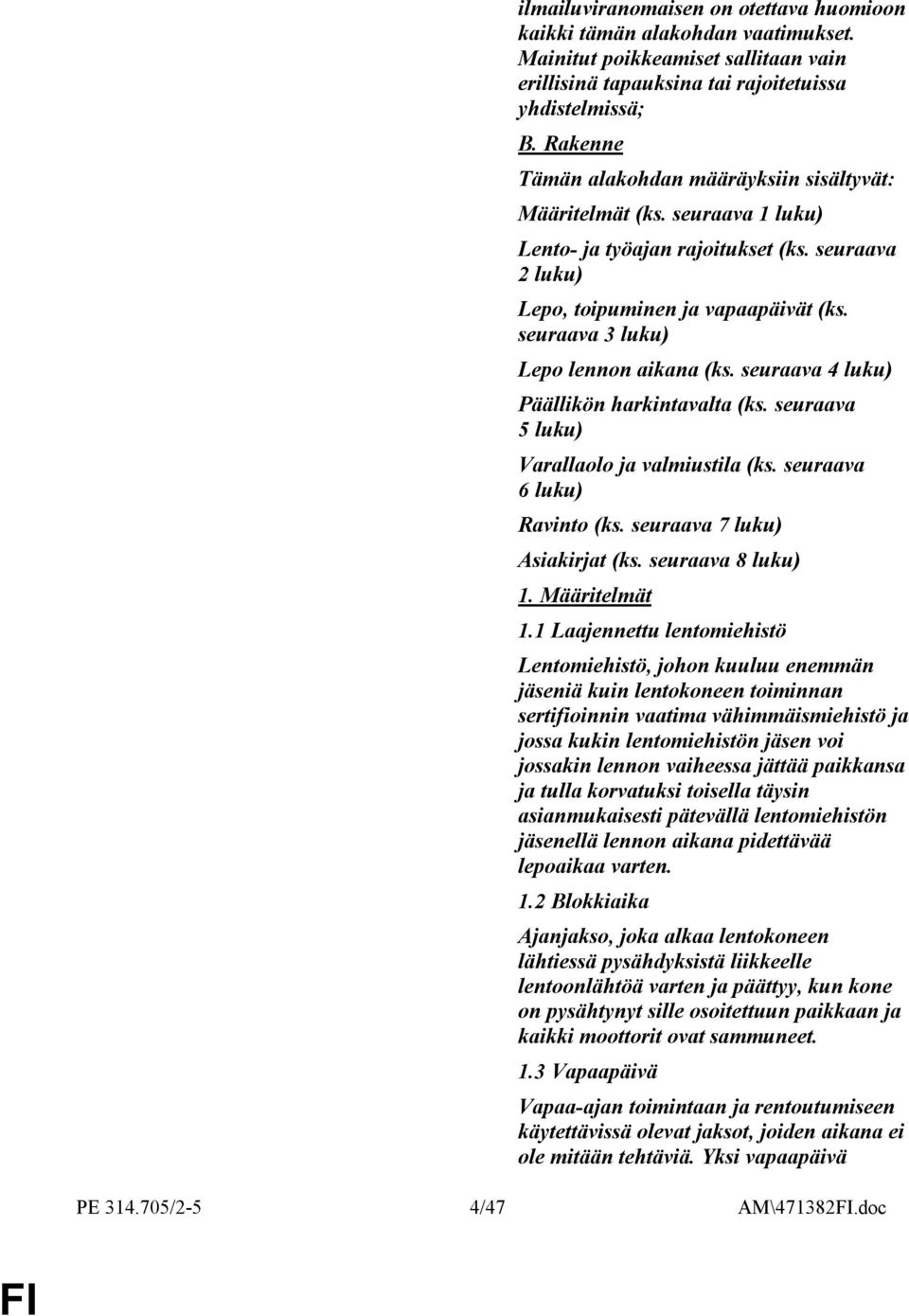 seuraava 3 luku) Lepo lennon aikana (ks. seuraava 4 luku) Päällikön harkintavalta (ks. seuraava 5 luku) Varallaolo ja valmiustila (ks. seuraava 6 luku) Ravinto (ks. seuraava 7 luku) Asiakirjat (ks.