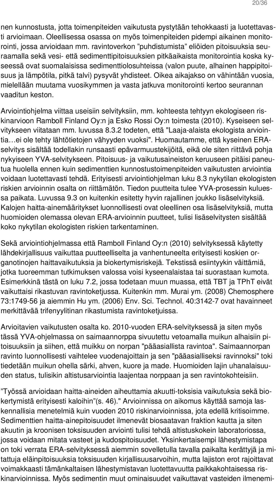 puute, alhainen happipitoisuus ja lämpötila, pitkä talvi) pysyvät yhdisteet.