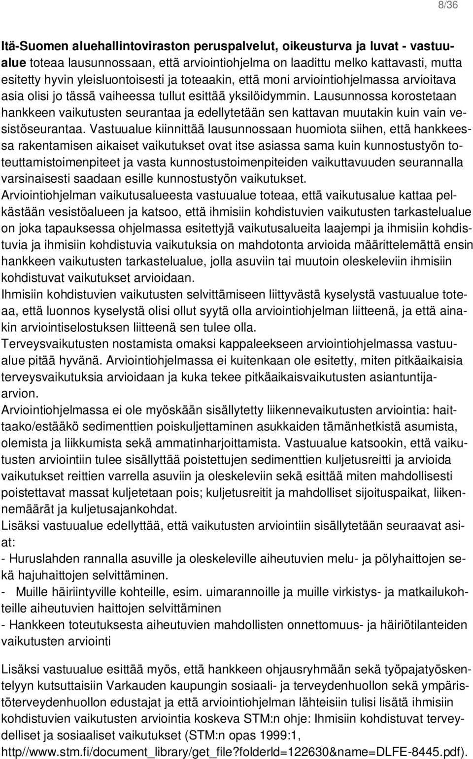 Lausunnossa korostetaan hankkeen vaikutusten seurantaa ja edellytetään sen kattavan muutakin kuin vain vesistöseurantaa.