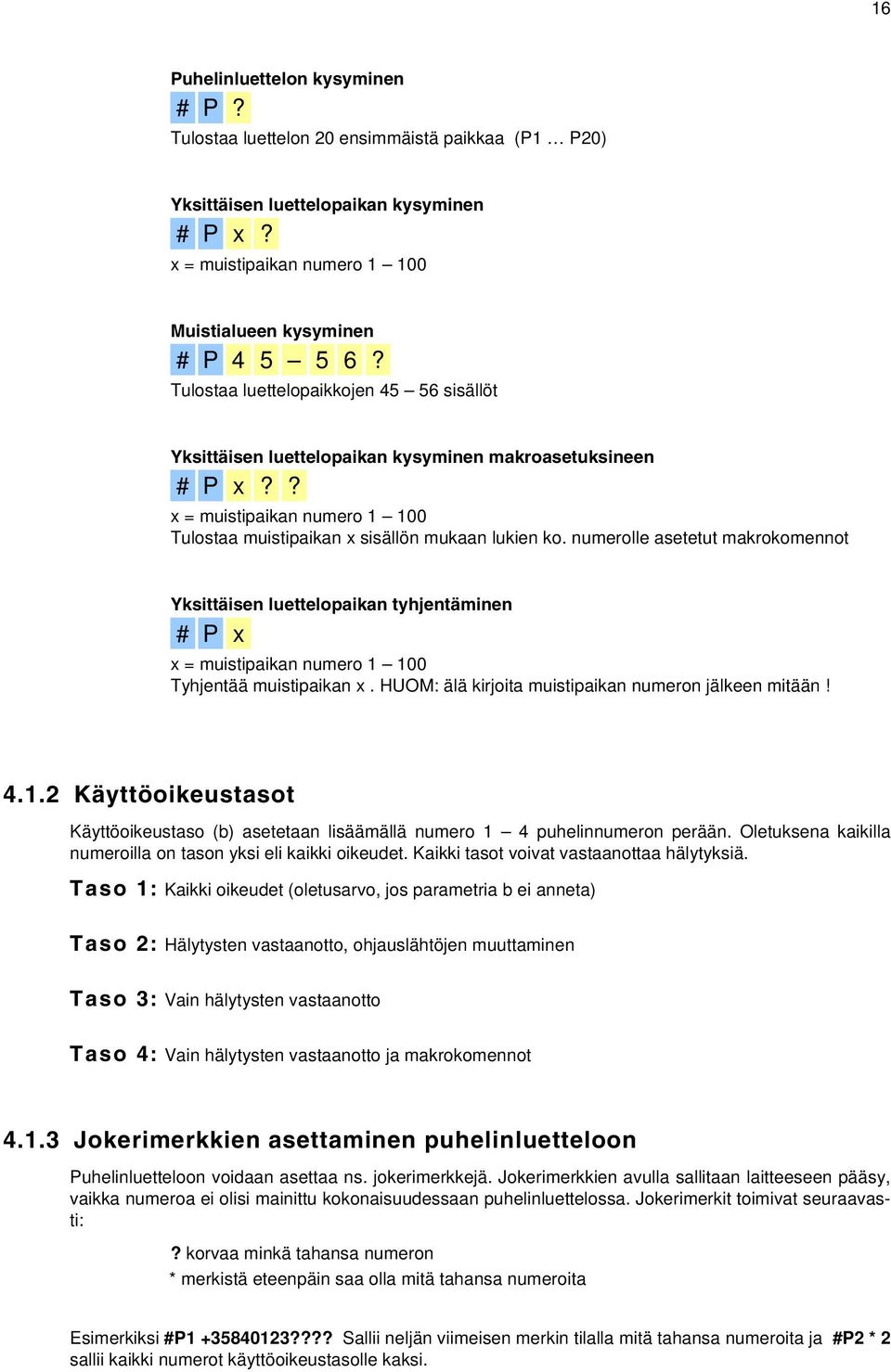 numerolle asetetut makrokomennot Yksittäisen luettelopaikan tyhjentäminen # P x x = muistipaikan numero 1 