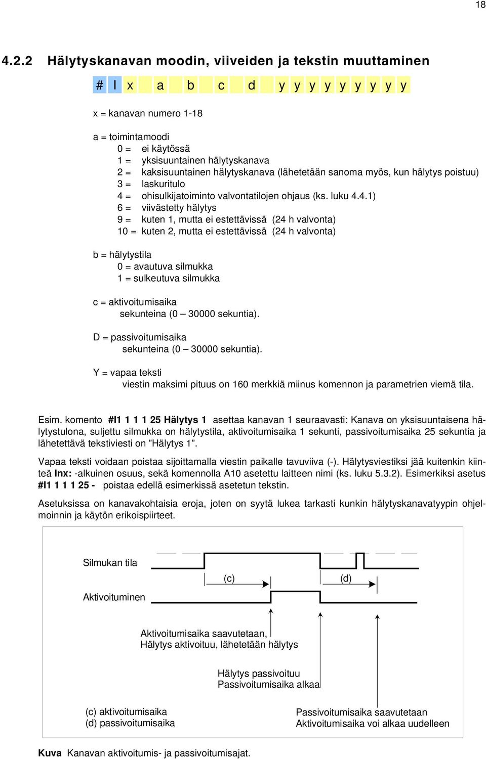 kaksisuuntainen hälytyskanava (lähetetään sanoma myös, kun hälytys poistuu) 3 = laskuritulo 4 