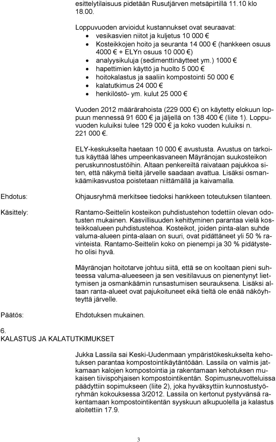 (sedimenttinäytteet ym.) 1000 hapettimien käyttö ja huolto 5 000 hoitokalastus ja saaliin kompostointi 50 000 kalatutkimus 24 000 henkilöstö- ym.