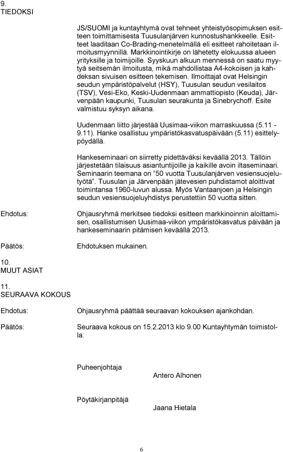 Syyskuun alkuun mennessä on saatu myytyä seitsemän ilmoitusta, mikä mahdollistaa A4-kokoisen ja kahdeksan sivuisen esitteen tekemisen.