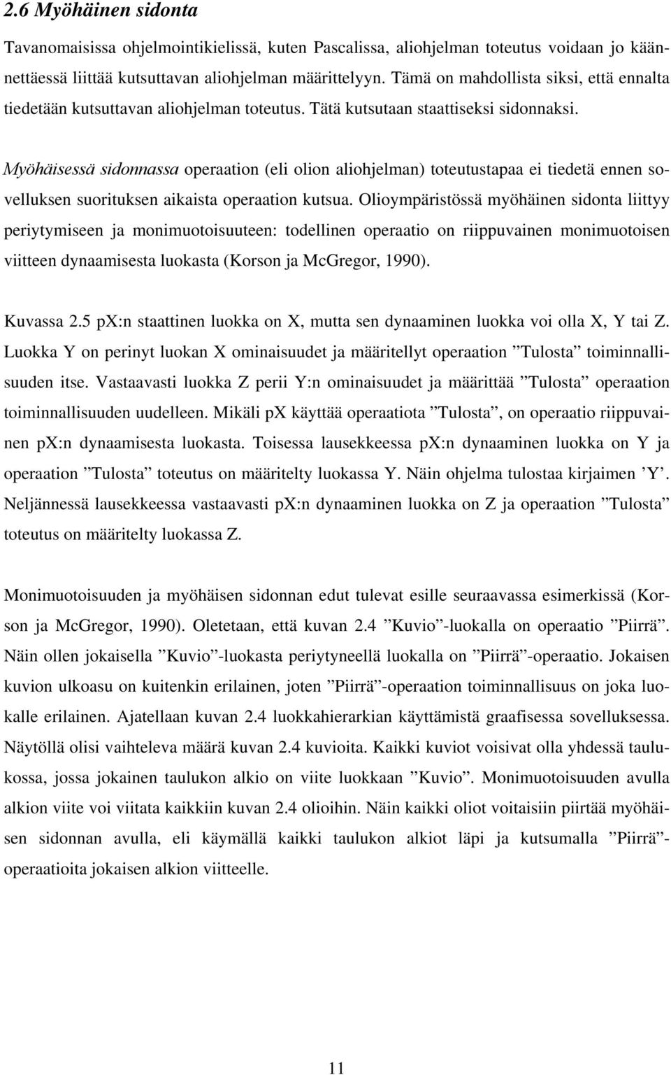 Myöhäisessä sidonnassa operaation (eli olion aliohjelman) toteutustapaa ei tiedetä ennen sovelluksen suorituksen aikaista operaation kutsua.