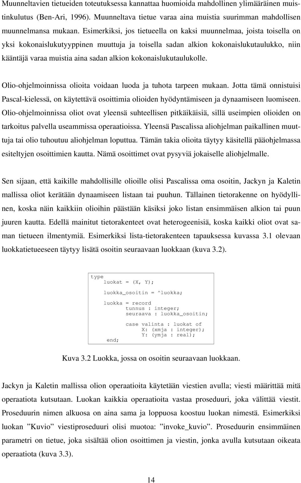 kokonaislukutaulukolle. Olio-ohjelmoinnissa olioita voidaan luoda ja tuhota tarpeen mukaan.