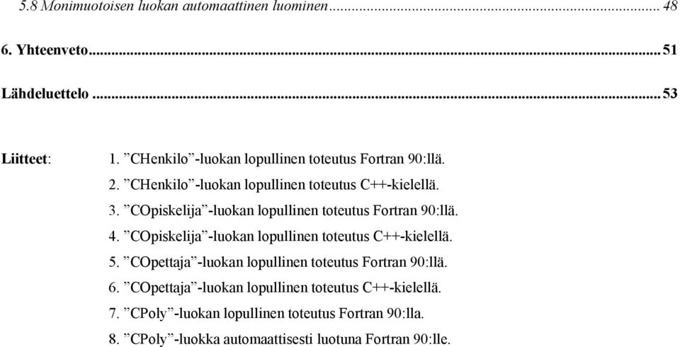 COpiskelija -luokan lopullinen toteutus Fortran 90:llä. 4. COpiskelija -luokan lopullinen toteutus C++-kielellä. 5.