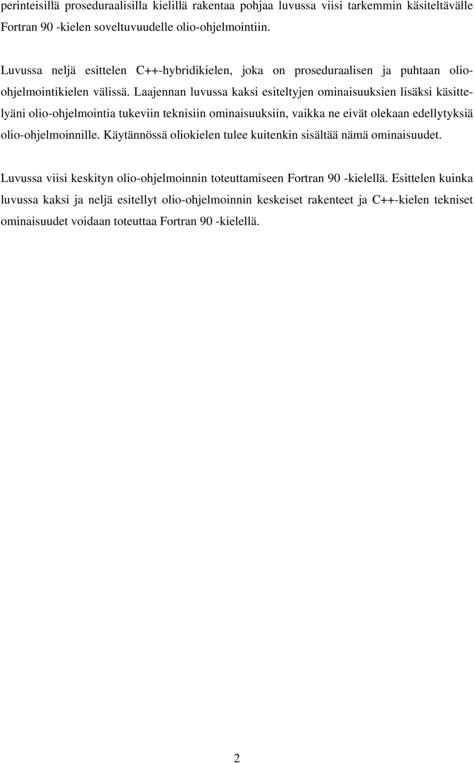 Laajennan luvussa kaksi esiteltyjen ominaisuuksien lisäksi käsittelyäni olio-ohjelmointia tukeviin teknisiin ominaisuuksiin, vaikka ne eivät olekaan edellytyksiä olio-ohjelmoinnille.