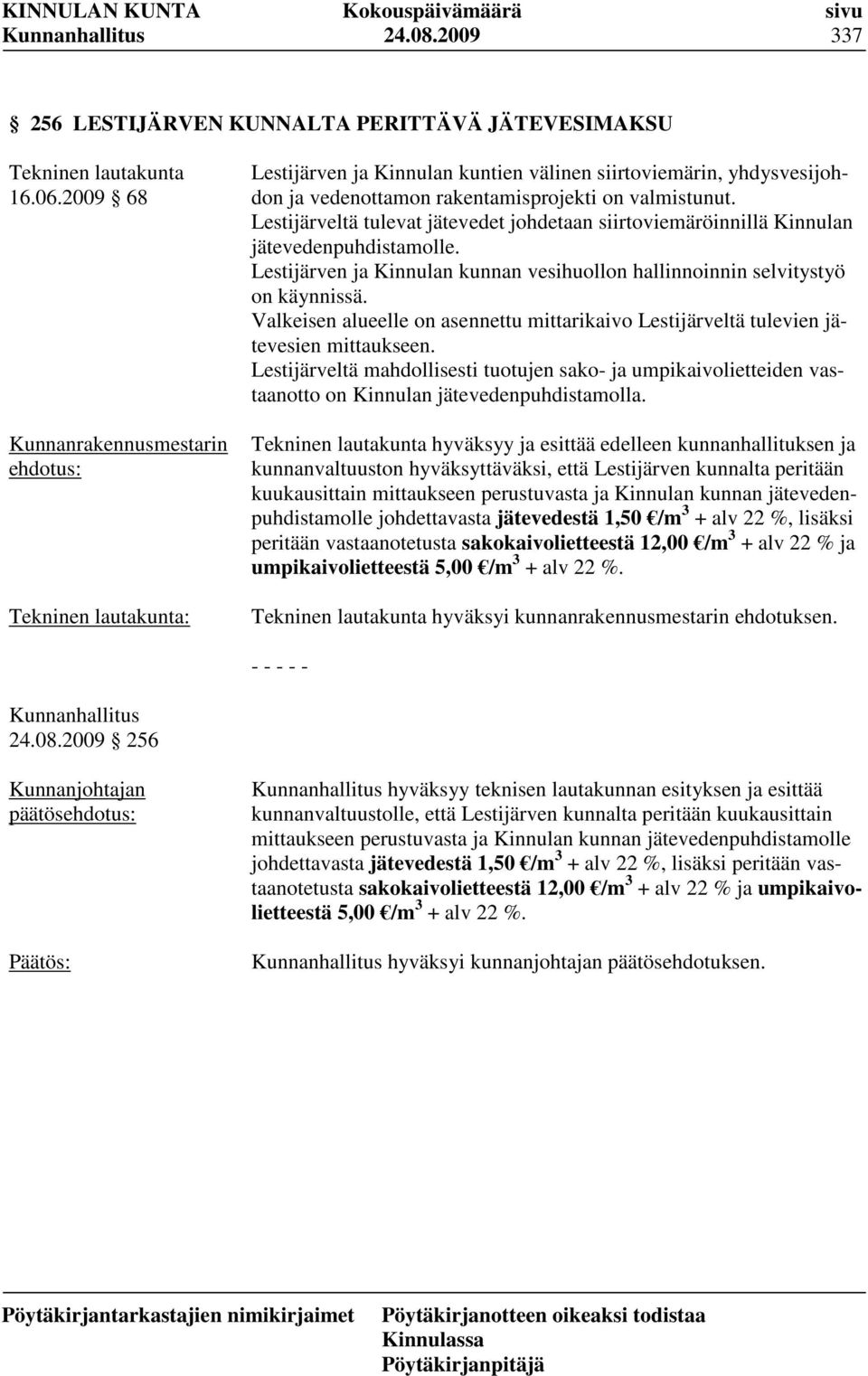 Lestijärveltä tulevat jätevedet johdetaan siirtoviemäröinnillä Kinnulan jätevedenpuhdistamolle. Lestijärven ja Kinnulan kunnan vesihuollon hallinnoinnin selvitystyö on käynnissä.