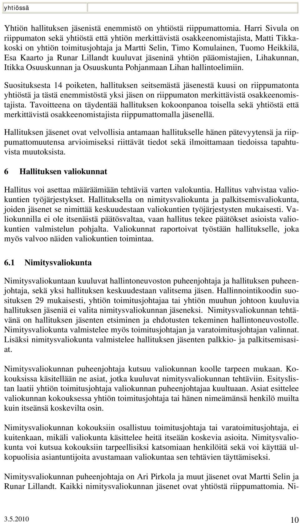 Runar Lillandt kuuluvat jäseninä yhtiön pääomistajien, Lihakunnan, Itikka Osuuskunnan ja Osuuskunta Pohjanmaan Lihan hallintoelimiin.