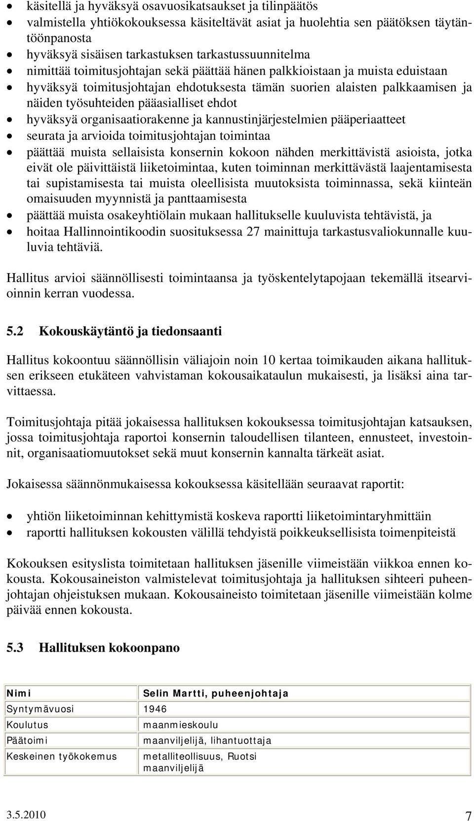 pääasialliset ehdot hyväksyä organisaatiorakenne ja kannustinjärjestelmien pääperiaatteet seurata ja arvioida toimitusjohtajan toimintaa päättää muista sellaisista konsernin kokoon nähden