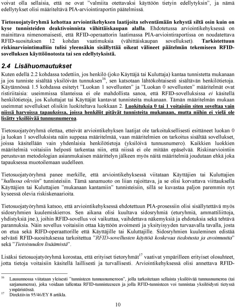 Ehdotetussa arviointikehyksessä on mainittava nimenomaisesti, että RFID-operaattorin laatimassa PIA-arviointiraportissa on noudatettava RFID-suosituksen 12 kohdan vaatimuksia (vähittäiskaupan