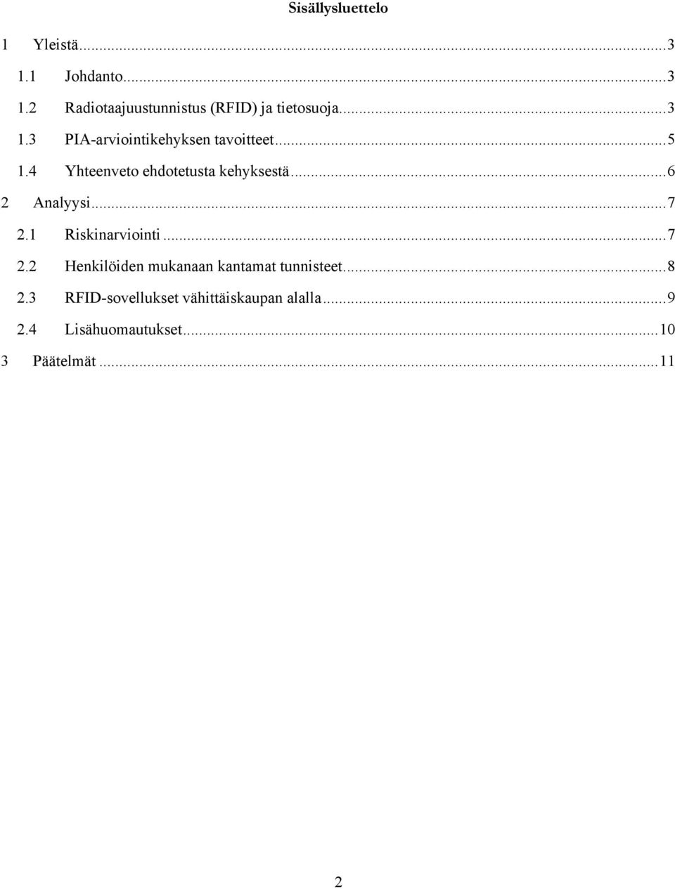 ..6 2 Analyysi...7 2.1 Riskinarviointi...7 2.2 Henkilöiden mukanaan kantamat tunnisteet.