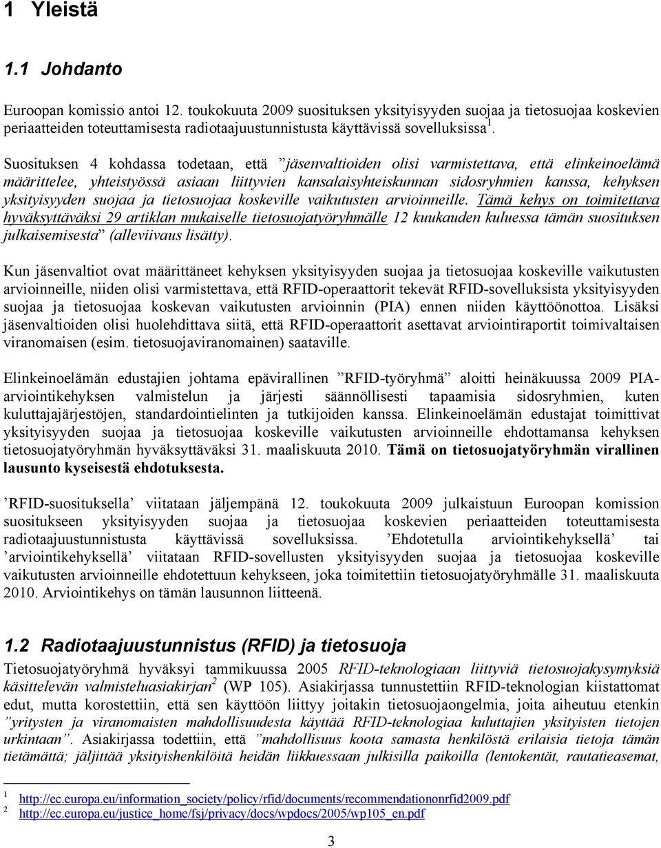 Suosituksen 4 kohdassa todetaan, että jäsenvaltioiden olisi varmistettava, että elinkeinoelämä määrittelee, yhteistyössä asiaan liittyvien kansalaisyhteiskunnan sidosryhmien kanssa, kehyksen