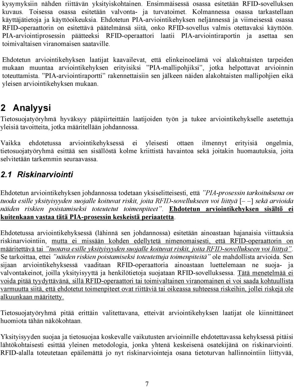 Ehdotetun PIA-arviointikehyksen neljännessä ja viimeisessä osassa RFID-operaattorin on esitettävä päätelmänsä siitä, onko RFID-sovellus valmis otettavaksi käyttöön.