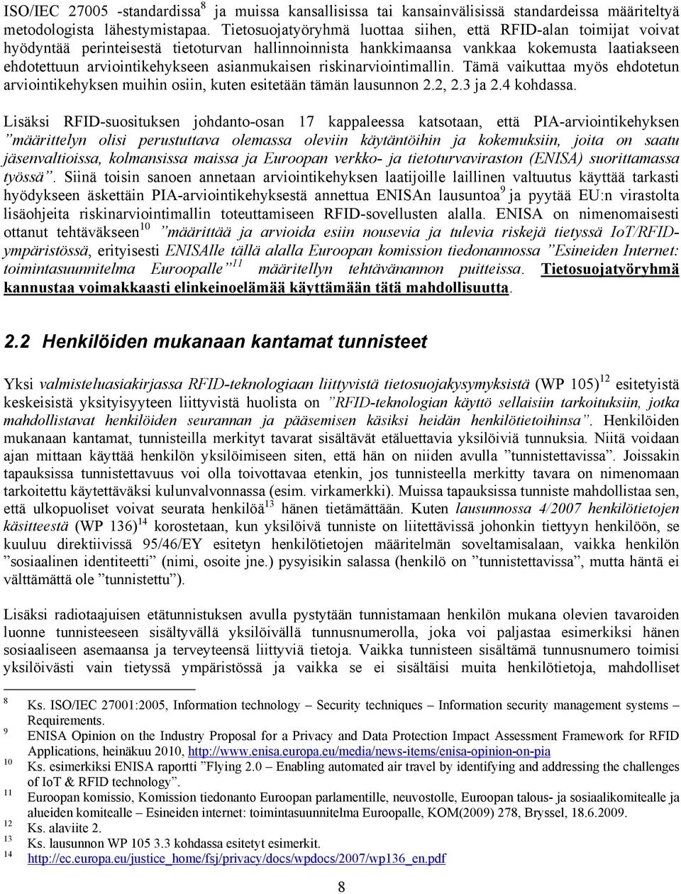 asianmukaisen riskinarviointimallin. Tämä vaikuttaa myös ehdotetun arviointikehyksen muihin osiin, kuten esitetään tämän lausunnon 2.2, 2.3 ja 2.4 kohdassa.