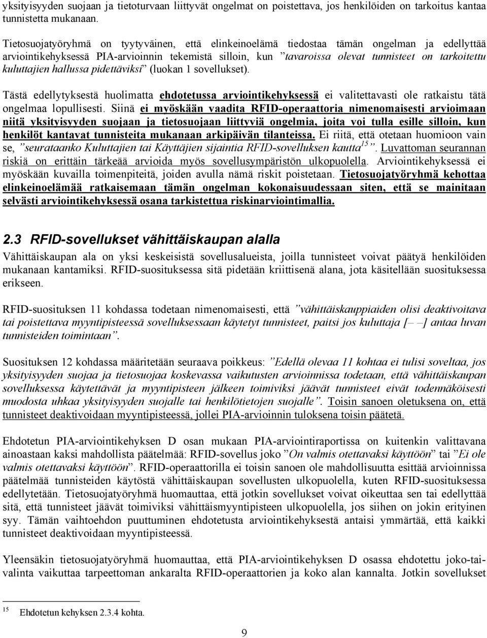 kuluttajien hallussa pidettäviksi (luokan 1 sovellukset). Tästä edellytyksestä huolimatta ehdotetussa arviointikehyksessä ei valitettavasti ole ratkaistu tätä ongelmaa lopullisesti.