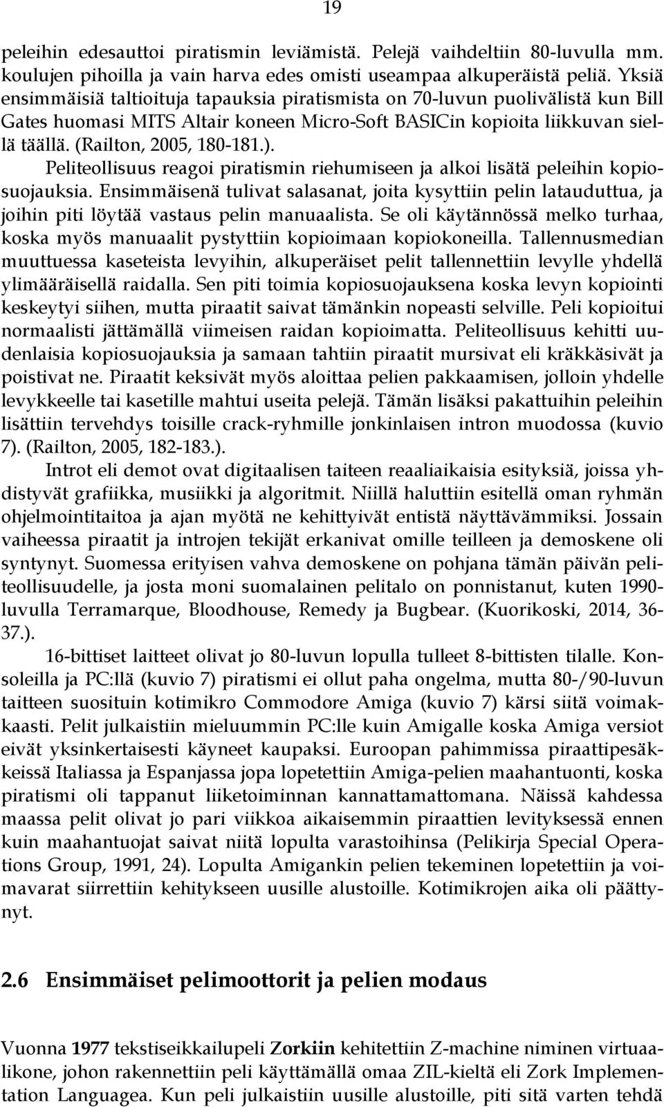 Peliteollisuus reagoi piratismin riehumiseen ja alkoi lisätä peleihin kopiosuojauksia.