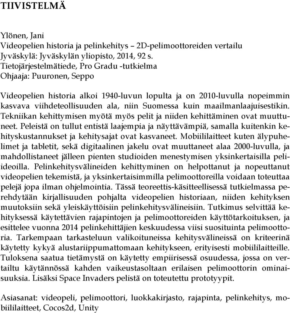 maailmanlaajuisestikin. Tekniikan kehittymisen myötä myös pelit ja niiden kehittäminen ovat muuttuneet.