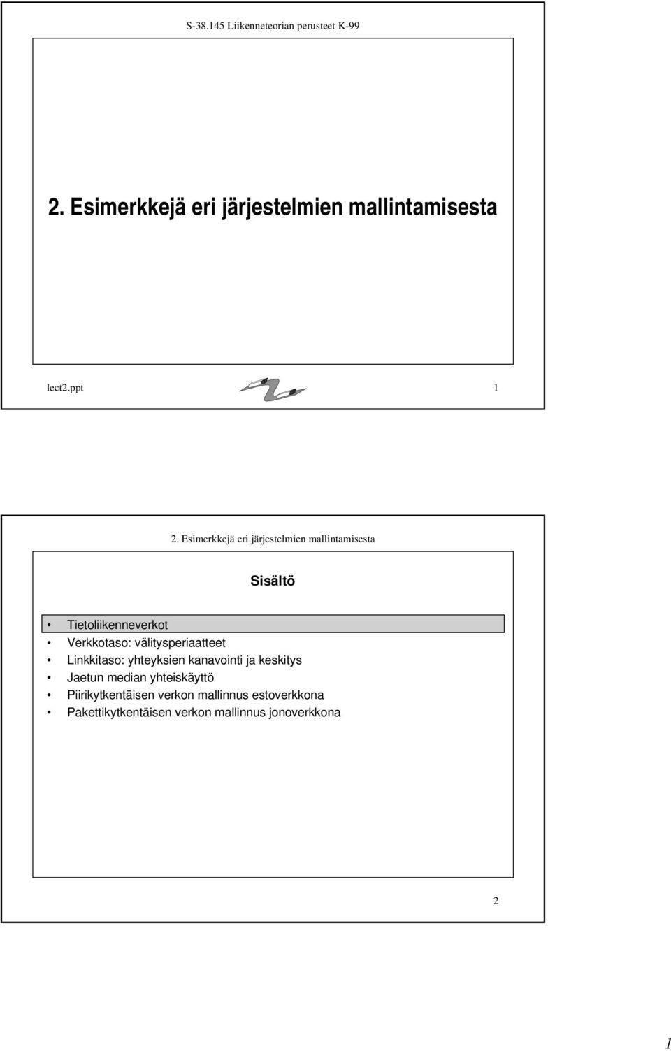 Linkkitaso: yhteyksien kanavointi ja keskitys Jaetun median