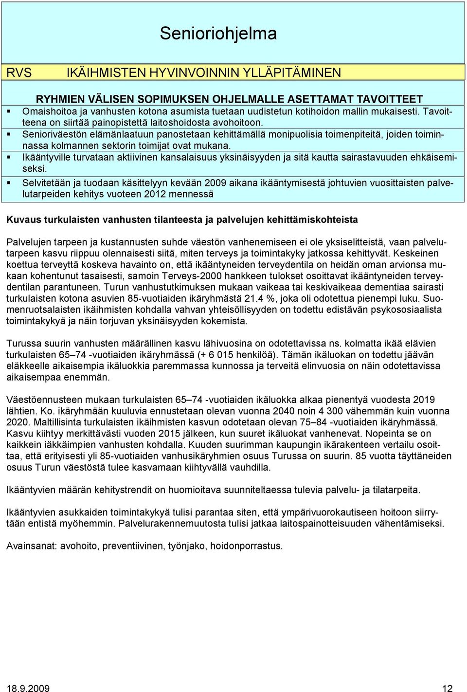 Senioriväestön elämänlaatuun panostetaan kehittämällä monipuolisia toimenpiteitä, joiden toiminnassa kolmannen sektorin toimijat ovat mukana.