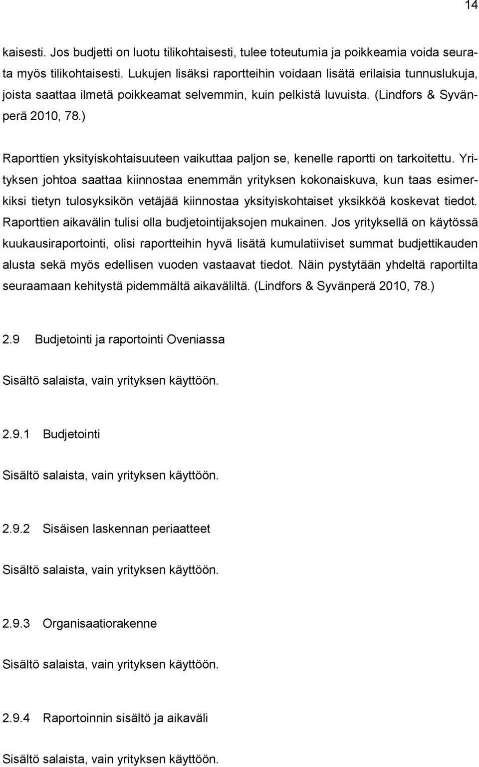 ) Raporttien yksityiskohtaisuuteen vaikuttaa paljon se, kenelle raportti on tarkoitettu.