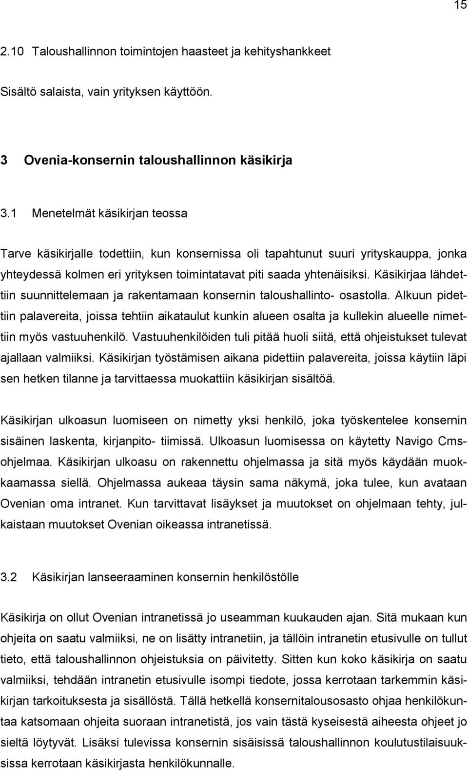 Käsikirjaa lähdettiin suunnittelemaan ja rakentamaan konsernin taloushallinto- osastolla.