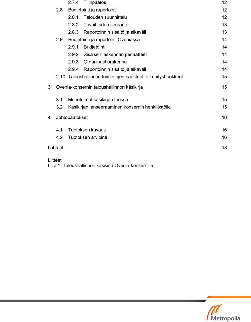 10 Taloushallinnon toimintojen haasteet ja kehityshankkeet 15 3 Ovenia-konsernin taloushallinnon käsikirja 15 3.1 Menetelmät käsikirjan teossa 15 3.