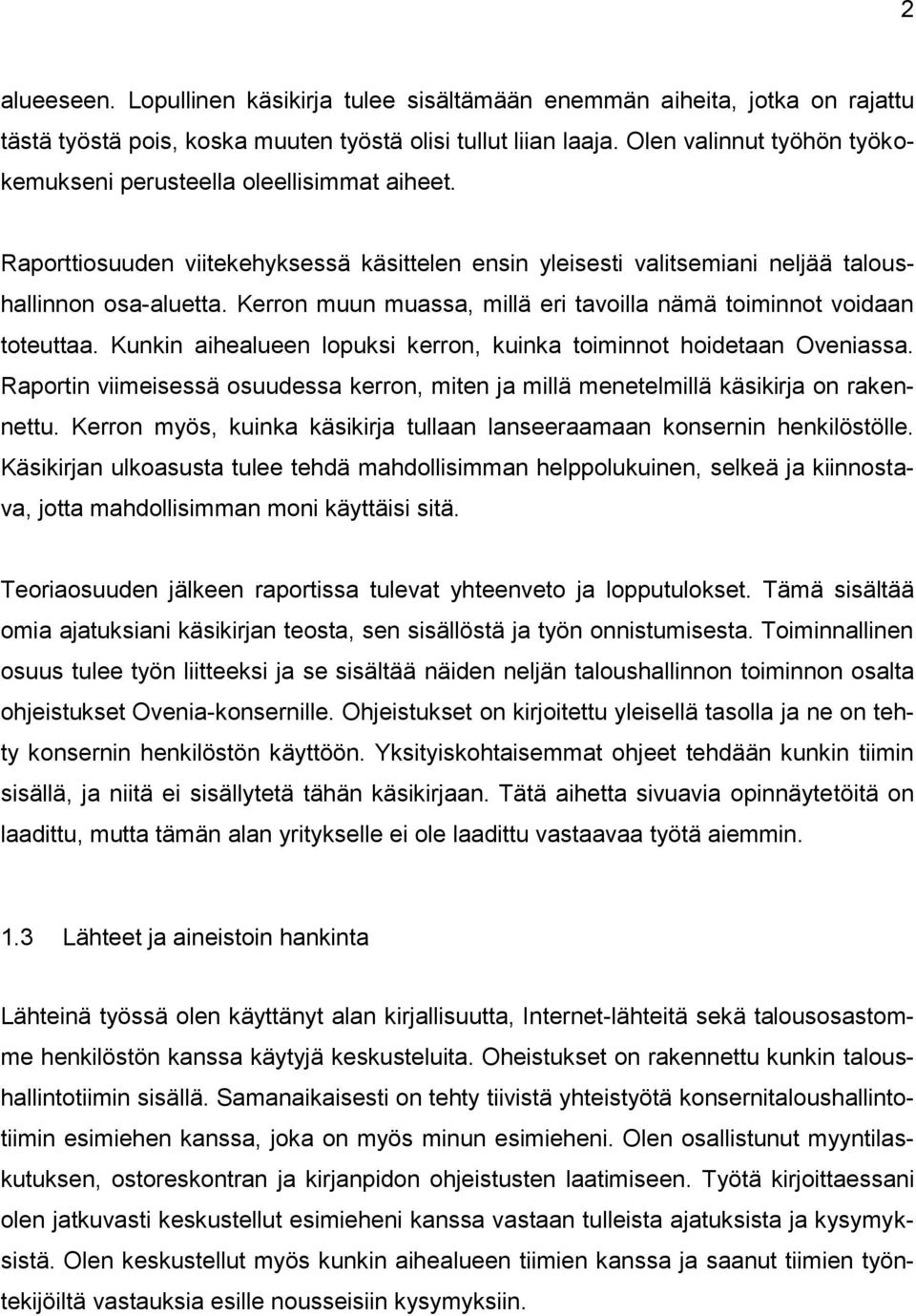 Kerron muun muassa, millä eri tavoilla nämä toiminnot voidaan toteuttaa. Kunkin aihealueen lopuksi kerron, kuinka toiminnot hoidetaan Oveniassa.