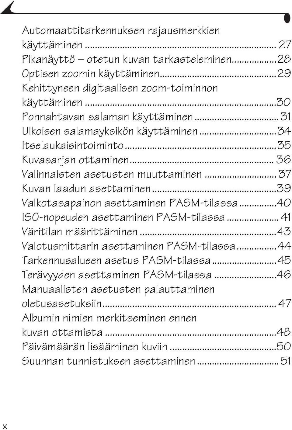 .. 37 Kuvan laadun asettaminen...39 Valkotasapainon asettaminen PASM-tilassa...40 ISO-nopeuden asettaminen PASM-tilassa... 41 Väritilan määrittäminen...43 Valotusmittarin asettaminen PASM-tilassa.