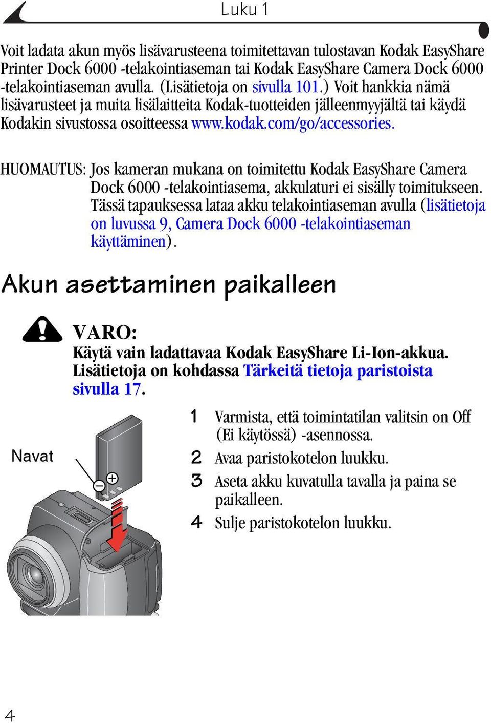 HUOMAUTUS: Jos kameran mukana on toimitettu Kodak EasyShare Camera Dock 6000 -telakointiasema, akkulaturi ei sisälly toimitukseen.