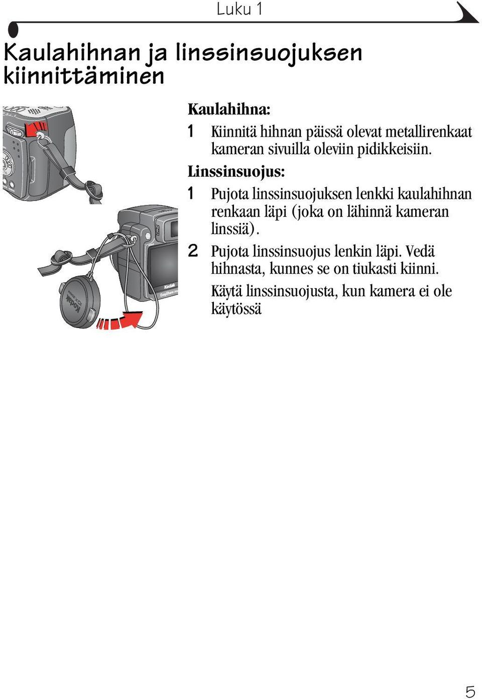 Linssinsuojus: 1 Pujota linssinsuojuksen lenkki kaulahihnan renkaan läpi (joka on lähinnä kameran