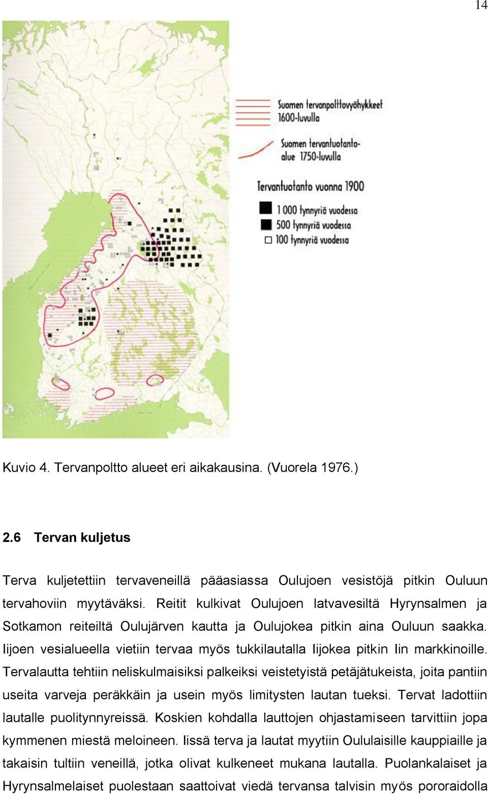 Iijoen vesialueella vietiin tervaa myös tukkilautalla Iijokea pitkin Iin markkinoille.