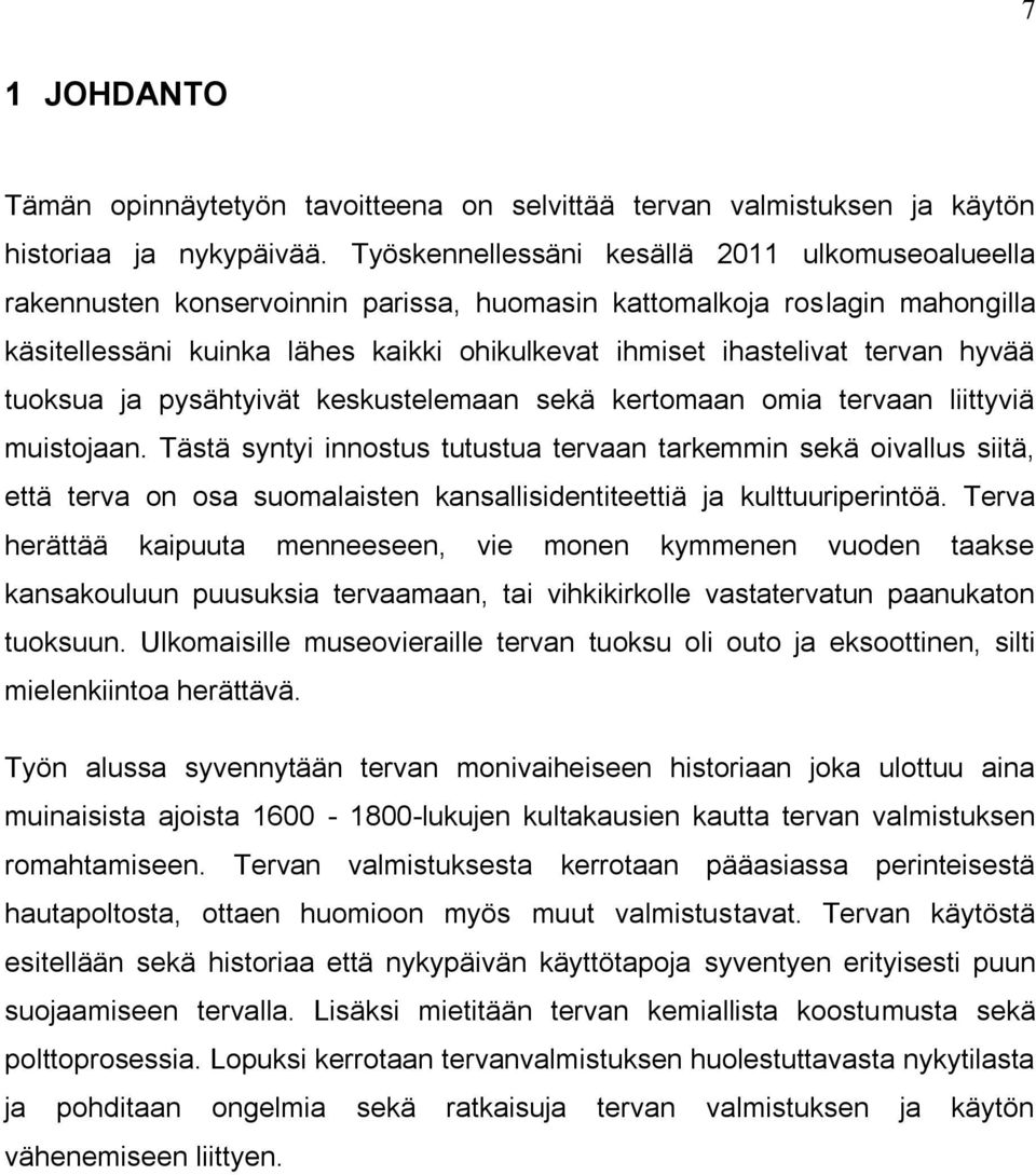 hyvää tuoksua ja pysähtyivät keskustelemaan sekä kertomaan omia tervaan liittyviä muistojaan.