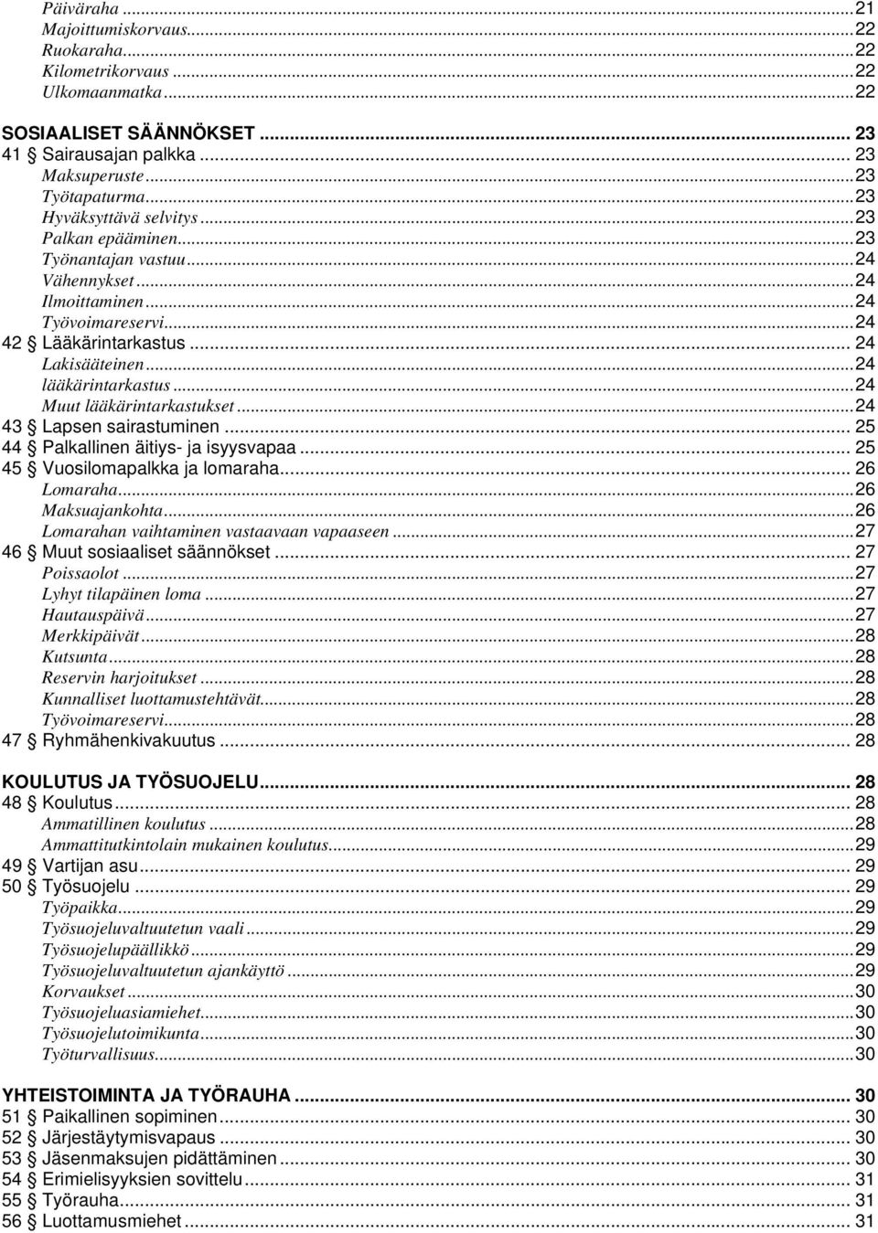 .. 24 lääkärintarkastus... 24 Muut lääkärintarkastukset... 24 43 Lapsen sairastuminen... 25 44 Palkallinen äitiys- ja isyysvapaa... 25 45 Vuosilomapalkka ja lomaraha... 26 Lomaraha... 26 Maksuajankohta.