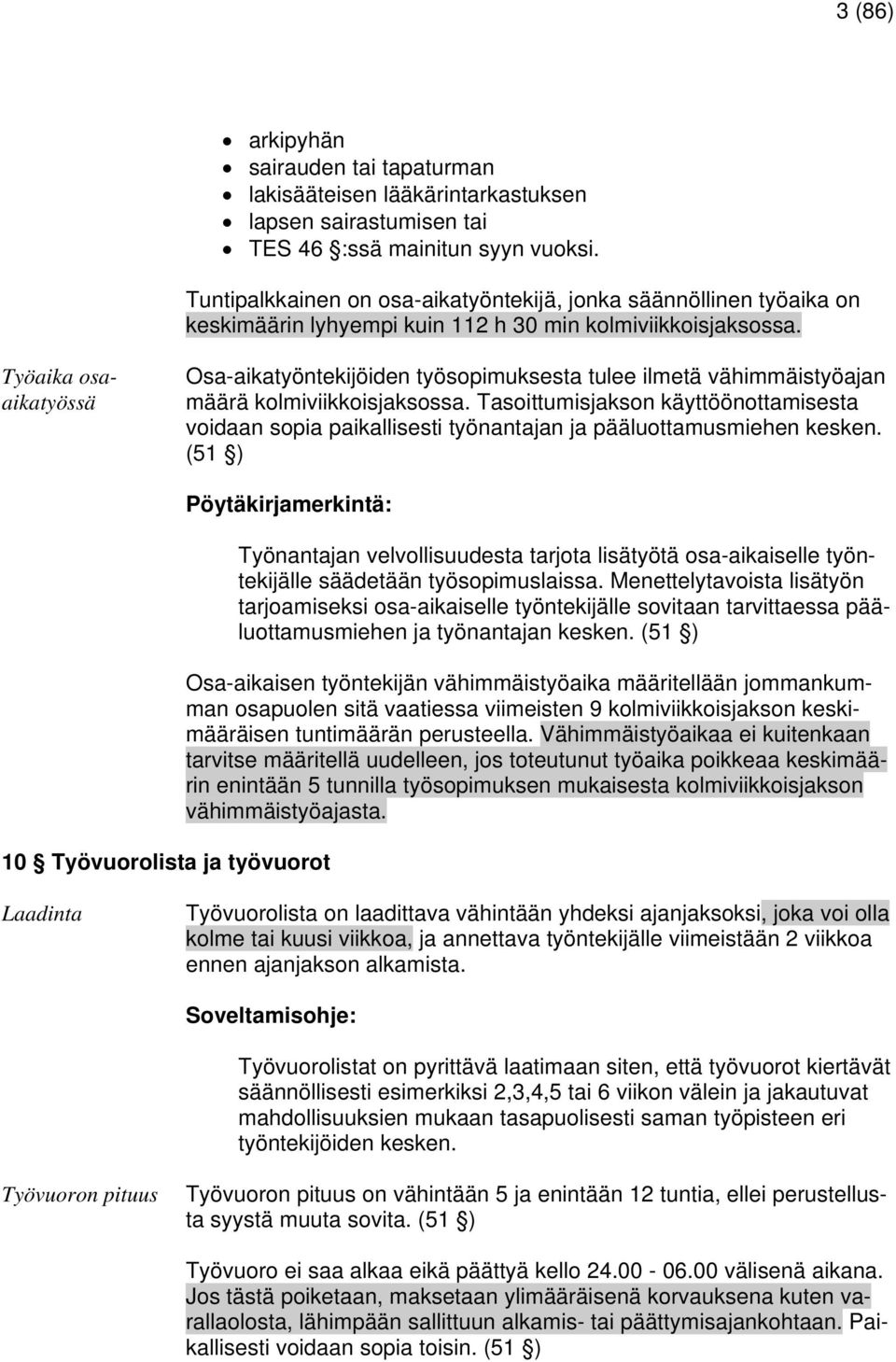 Työaika osaaikatyössä Osa-aikatyöntekijöiden työsopimuksesta tulee ilmetä vähimmäistyöajan määrä kolmiviikkoisjaksossa.