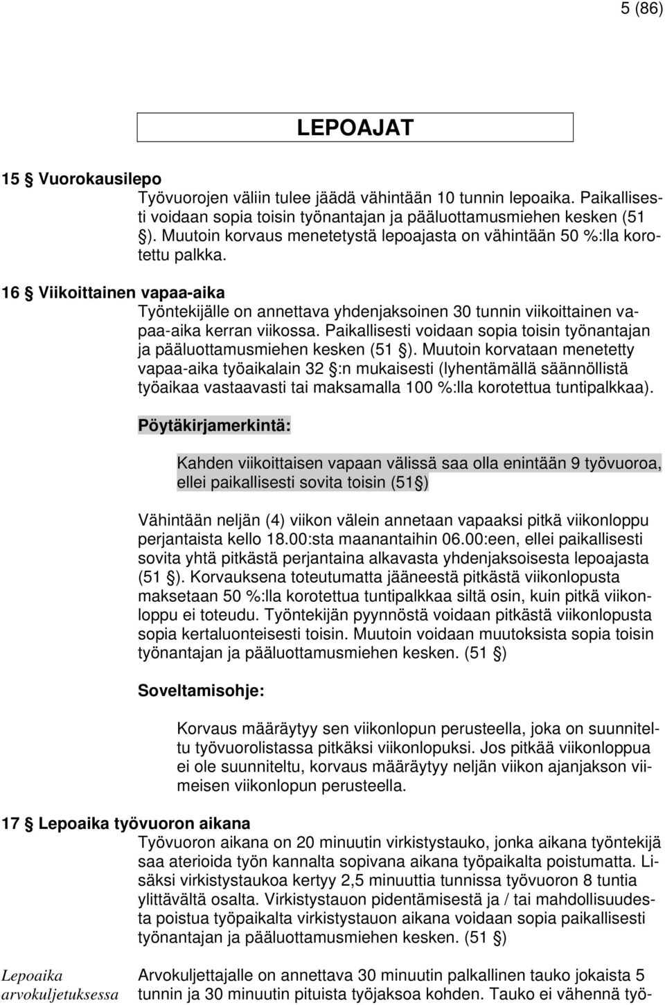 Paikallisesti voidaan sopia toisin työnantajan ja pääluottamusmiehen kesken (51 ).