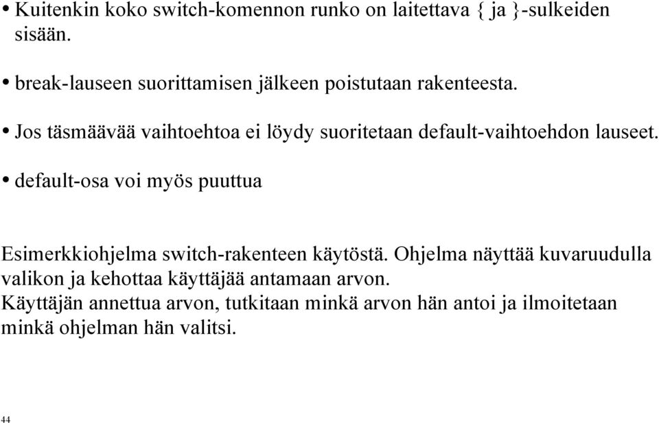 Jos täsmäävää vaihtoehtoa ei löydy suoritetaan default-vaihtoehdon lauseet.