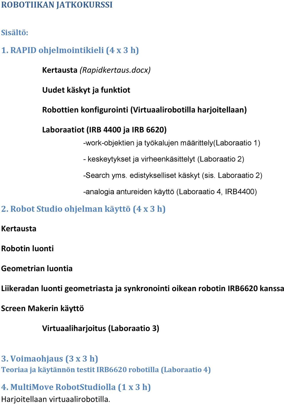 virheenkäsittelyt (Laboraatio 2) -Search yms. edistykselliset käskyt (sis. Laboraatio 2) -analogia antureiden käyttö (Laboraatio 4, IRB4400) 2.